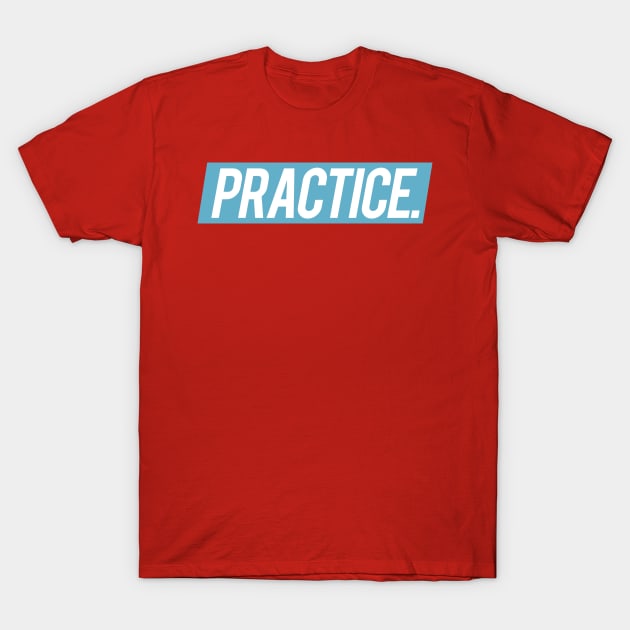 PRACTICE. T-Shirt by WHOartedLA